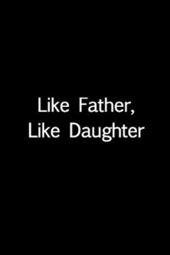 Like Father, Like Daughter Poster of Like Father, Like Daughter