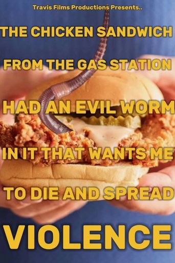 THE CHICKEN SANDWICH FROM THE GAS STATION HAD AN EVIL WORM IN IT THAT WANTS ME TO DIE AND SPREAD VIOLENCE Poster of THE CHICKEN SANDWICH FROM THE GAS STATION HAD AN EVIL WORM IN IT THAT WANTS ME TO DIE AND SPREAD VIOLENCE