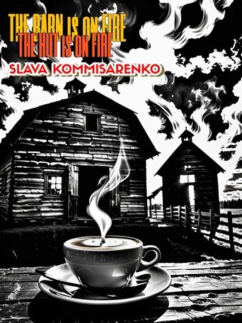 Slava Komissarenko: The Barn is on Fire, the Hut is on Fire Poster of Slava Komissarenko: The Barn is on Fire, the Hut is on Fire