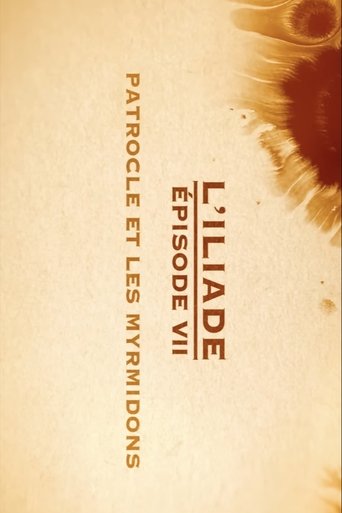 Patrocle et les Myrmidons - L'Iliade Épisode 7 - Les grands mythes Poster of Patrocle et les Myrmidons - L'Iliade Épisode 7 - Les grands mythes