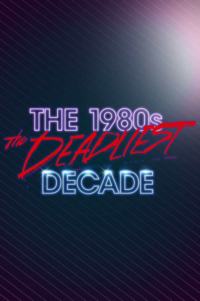 The 1980s: The Deadliest Decade Poster of The 1980s: The Deadliest Decade