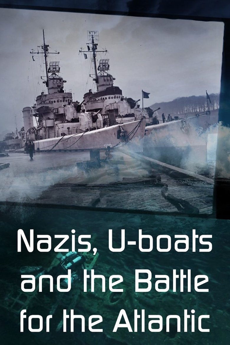 Episodes in Nazis, U Boats And The Battle For The Atlantic - Series 1 - Series 1 Poster of Episodes in Nazis, U Boats And The Battle For The Atlantic - Series 1 - Series 1