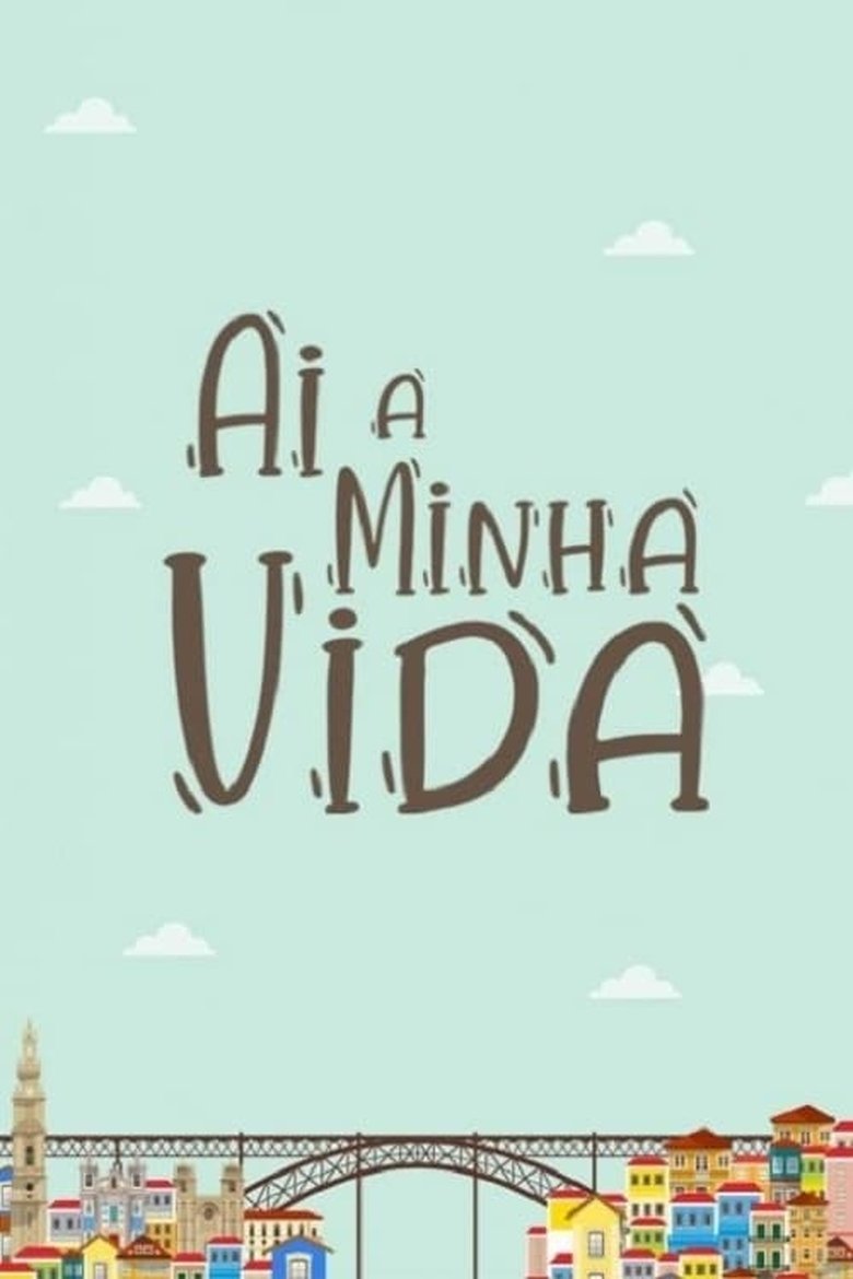 Episodes in Ai A Minha Vida - Season 1 - Season 1 Poster of Episodes in Ai A Minha Vida - Season 1 - Season 1