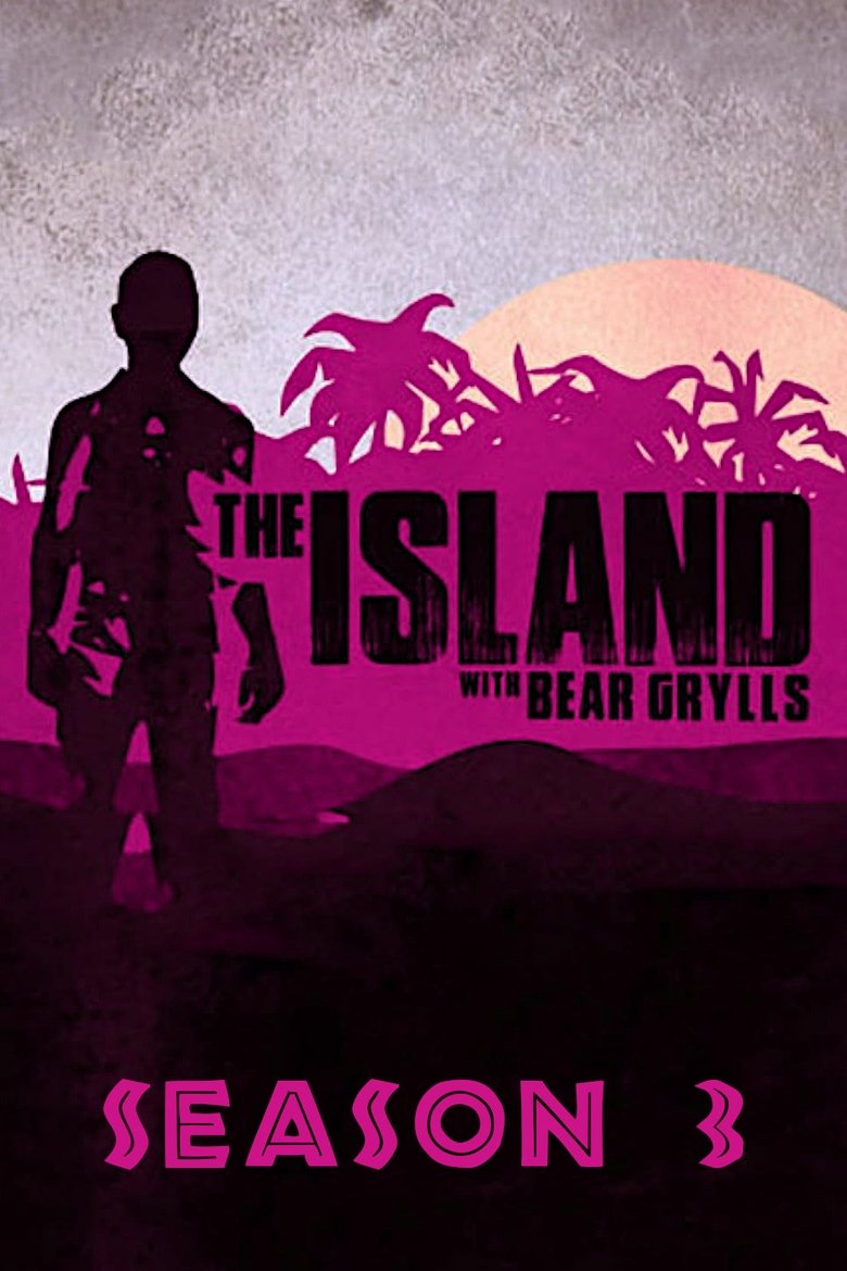 Episodes in The Island With Bear Grylls - Season 3 - Season 3 Poster of Episodes in The Island With Bear Grylls - Season 3 - Season 3