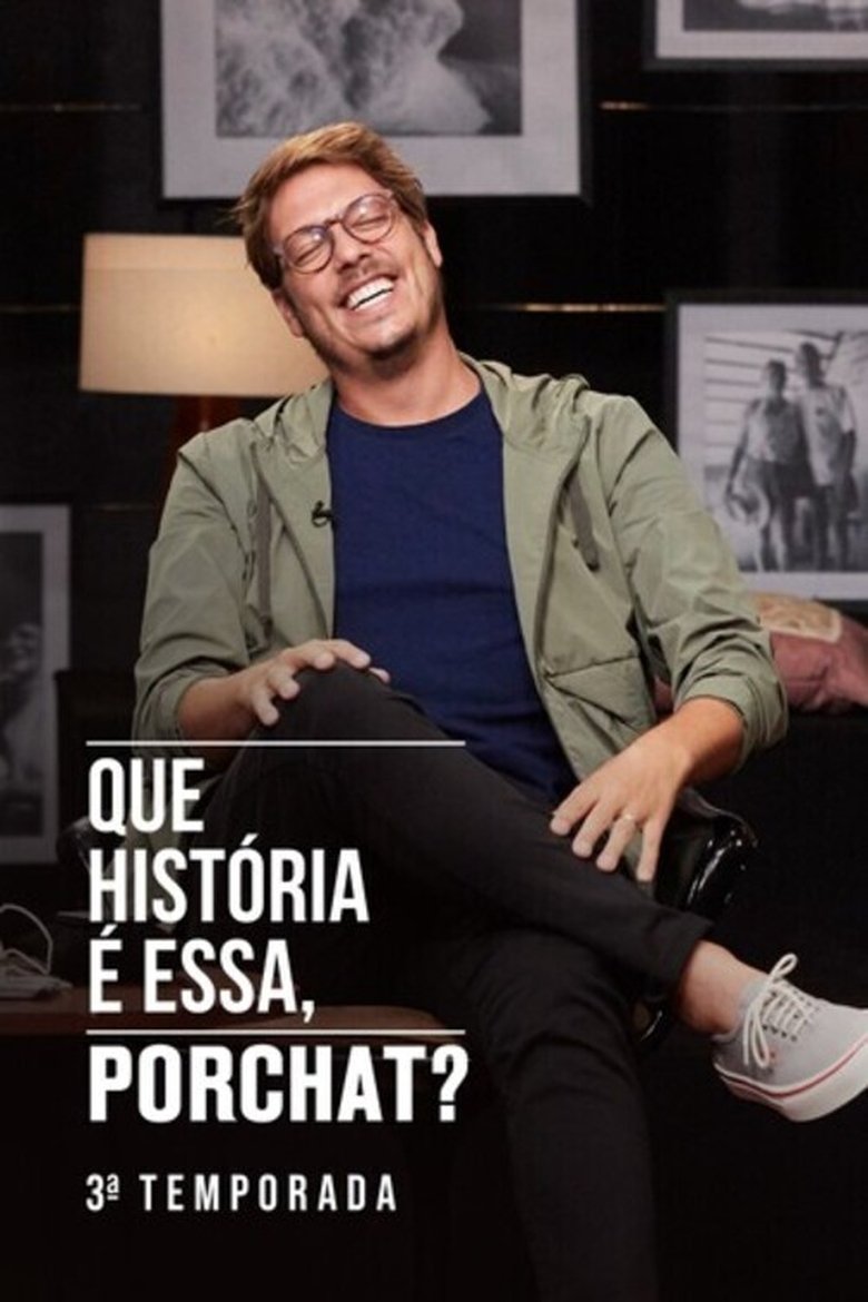 Episodes in Que História é Essa, Porchat? - Season 3 - Season 3 Poster of Episodes in Que História é Essa, Porchat? - Season 3 - Season 3
