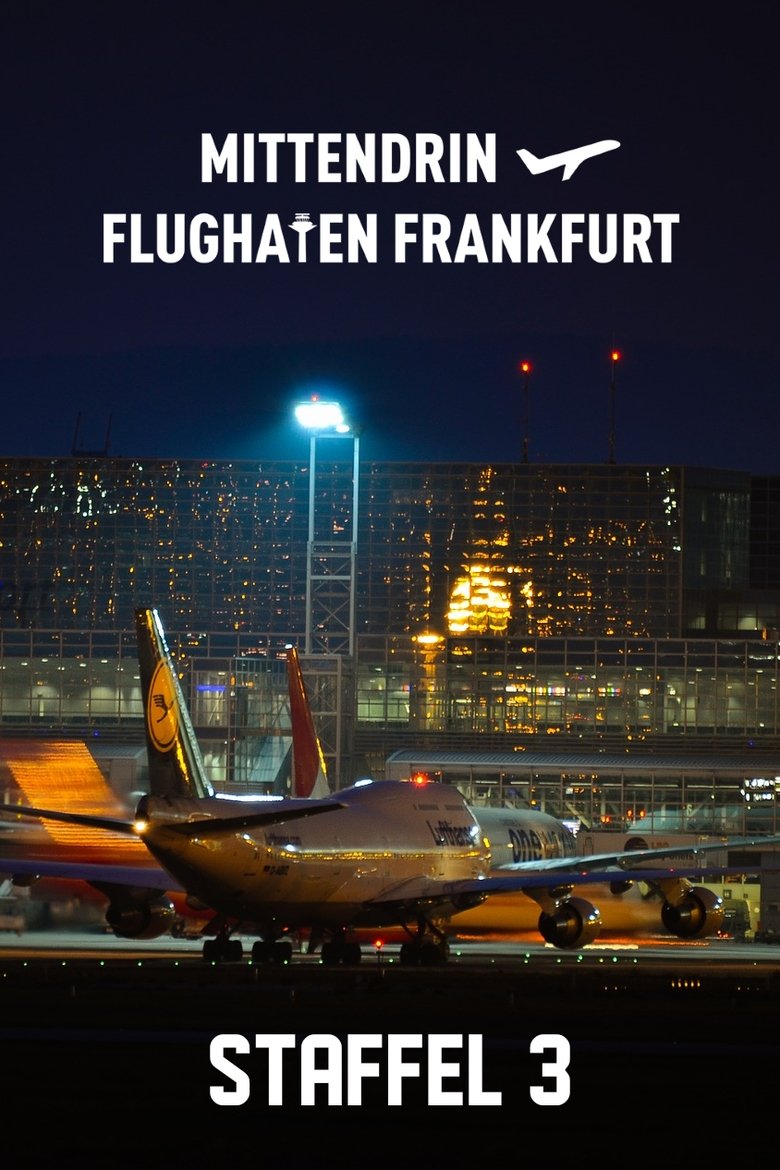 Episodes in Mittendrin Flughafen Frankfurt - Season 3 - Season 3 Poster of Episodes in Mittendrin Flughafen Frankfurt - Season 3 - Season 3