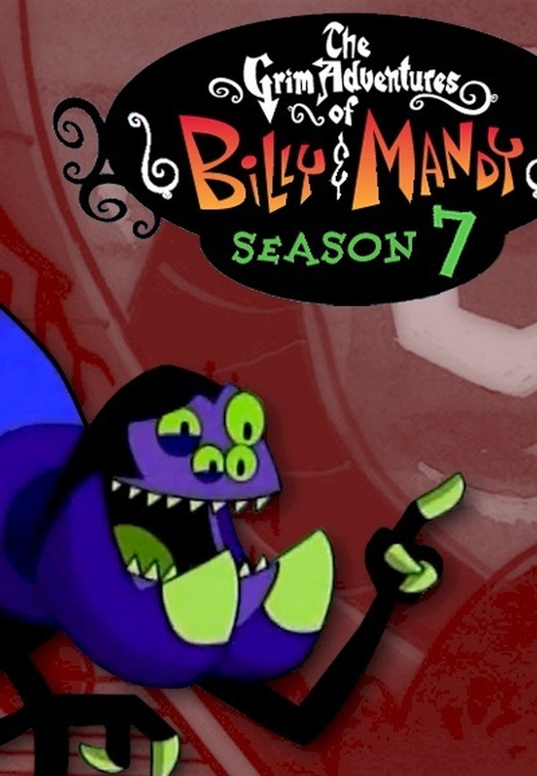 Episodes in The Grim Adventures Of Billy And Mandy - Season 7 - Season 7 Poster of Episodes in The Grim Adventures Of Billy And Mandy - Season 7 - Season 7