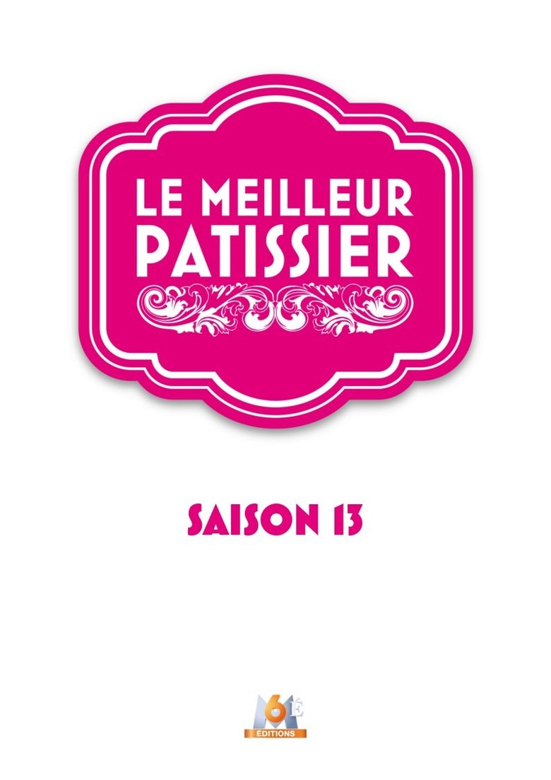 Episodes in Le Meilleur Pâtissier - Season 13 - Season 13 Poster of Episodes in Le Meilleur Pâtissier - Season 13 - Season 13