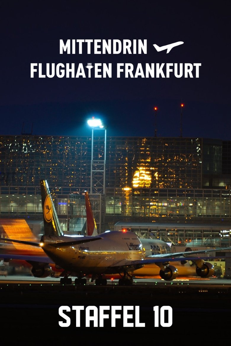 Episodes in Mittendrin Flughafen Frankfurt - Season 10 - Season 10 Poster of Episodes in Mittendrin Flughafen Frankfurt - Season 10 - Season 10