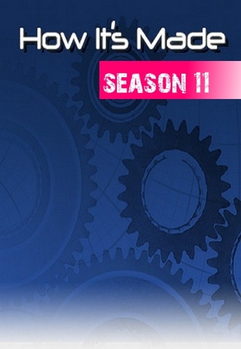 Episodes in How It's Made - Season 11 - Season 11 Poster of Episodes in How It's Made - Season 11 - Season 11