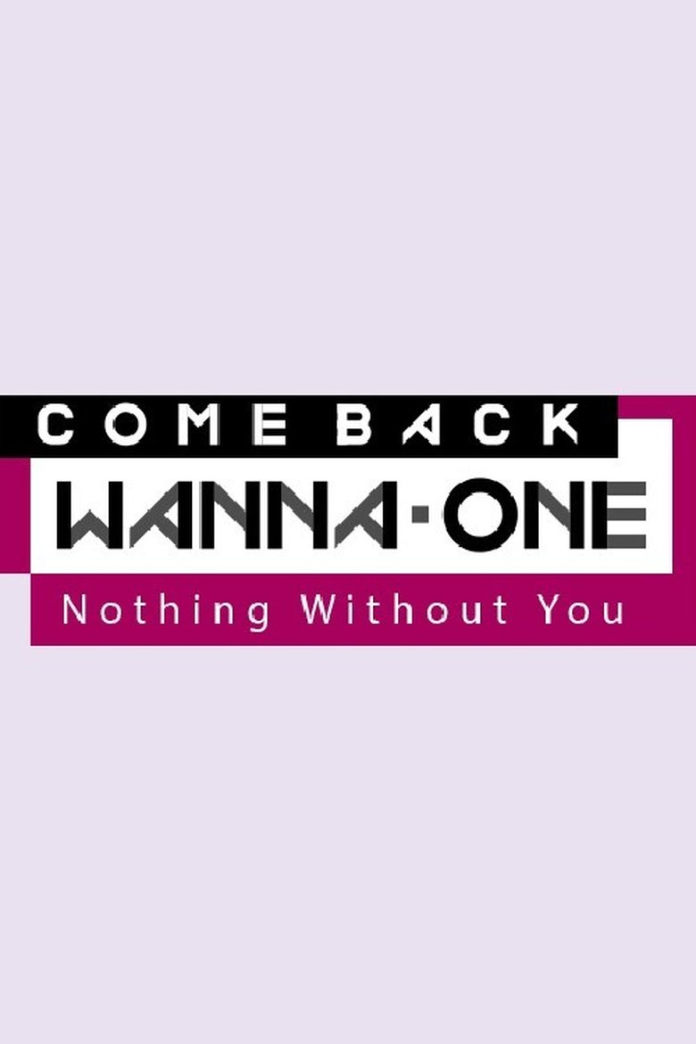 COMEBACK WANNA ONE : Nothing Without You Poster of COMEBACK WANNA ONE : Nothing Without You
