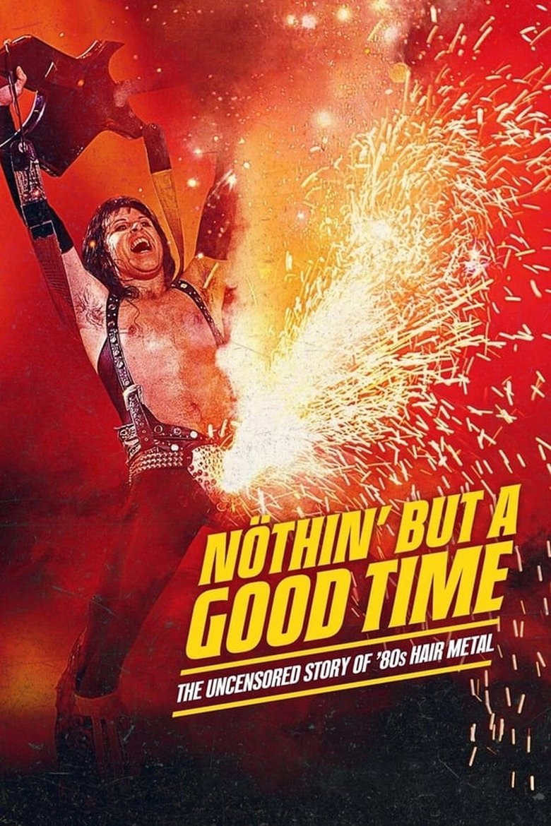 Episodes in Nöthin' But A Good Time The Uncensored Story Of '80s Hair Metal - Miniseries - Miniseries Poster of Episodes in Nöthin' But A Good Time The Uncensored Story Of '80s Hair Metal - Miniseries - Miniseries