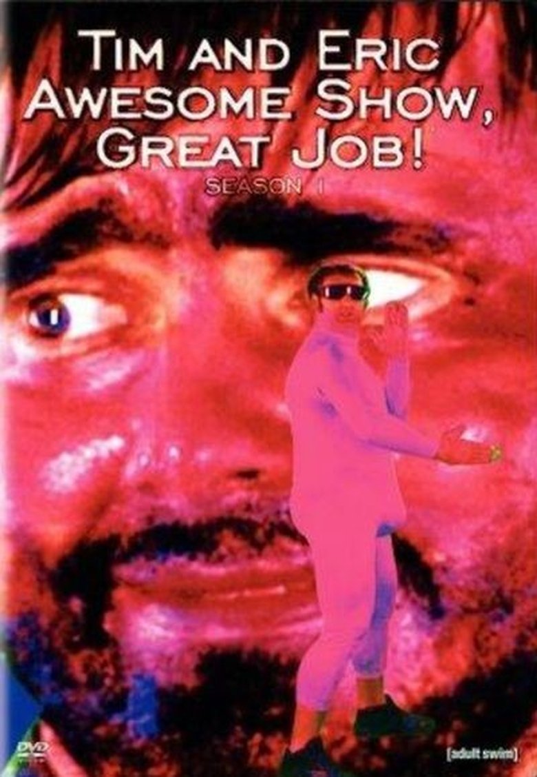 Episodes in Tim And Eric Awesome Show, Great Job! - Season 1 - Season 1 Poster of Episodes in Tim And Eric Awesome Show, Great Job! - Season 1 - Season 1