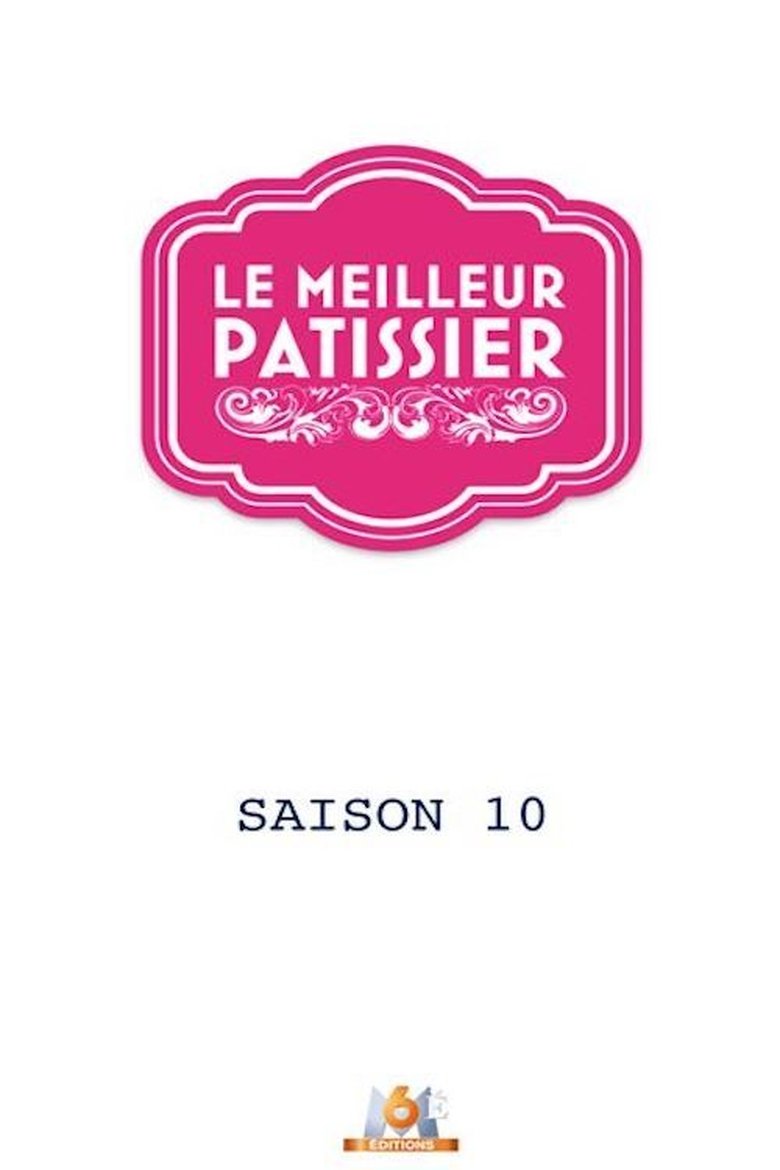 Episodes in Le Meilleur Pâtissier - Season 10 - Season 10 Poster of Episodes in Le Meilleur Pâtissier - Season 10 - Season 10