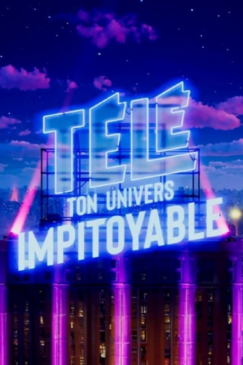 Télé : ton univers impitoyable Poster of Télé : ton univers impitoyable