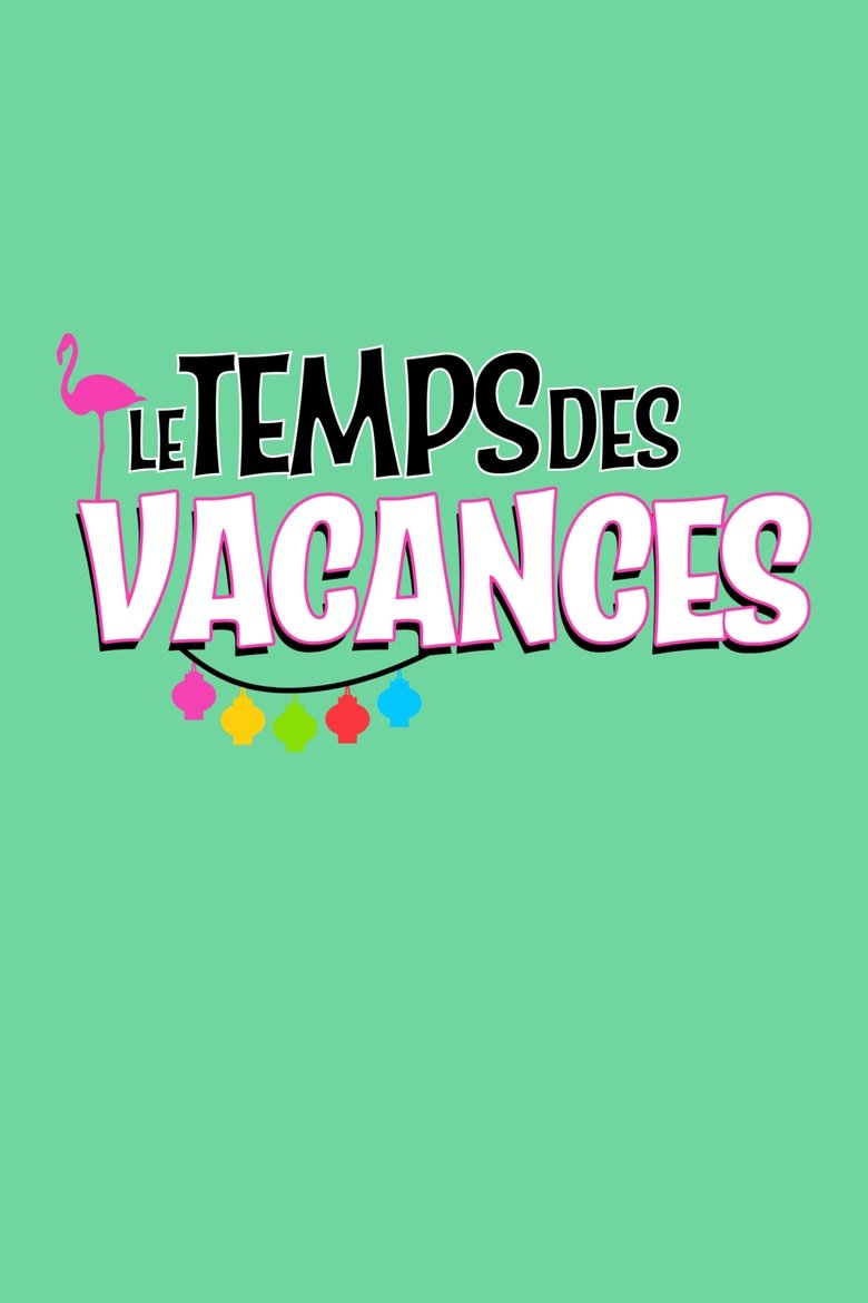 Episodes in Le Temps Des Vacances ! - Season 1 - Season 1 Poster of Episodes in Le Temps Des Vacances ! - Season 1 - Season 1