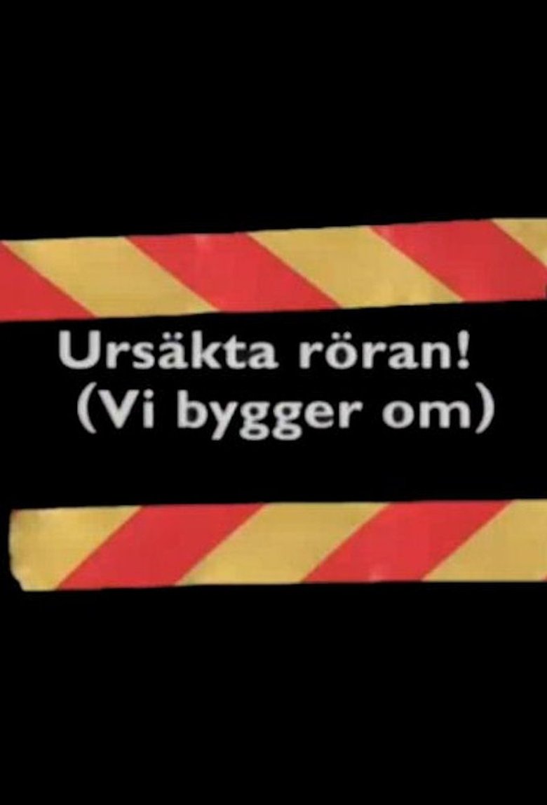 Episodes in Ursäkta Röran! (Vi Bygger Om) - Season 1 - Season 1 Poster of Episodes in Ursäkta Röran! (Vi Bygger Om) - Season 1 - Season 1
