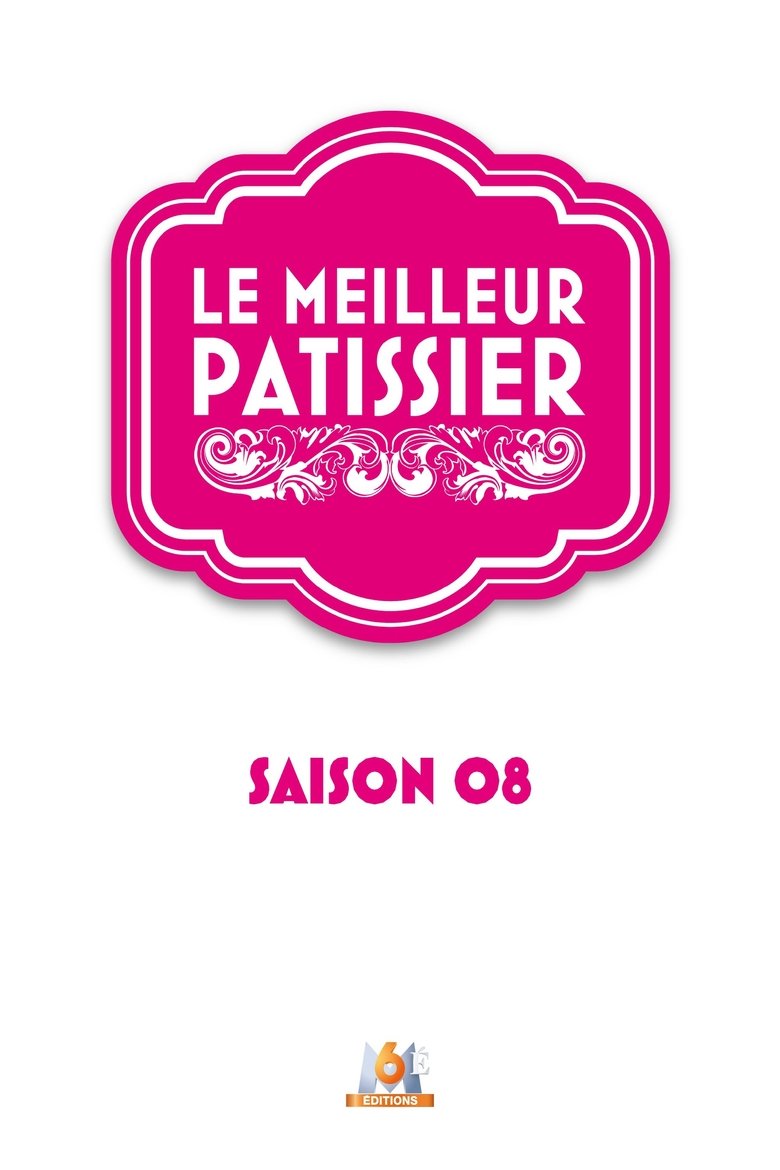 Episodes in Le Meilleur Pâtissier - Season 8 - Season 8 Poster of Episodes in Le Meilleur Pâtissier - Season 8 - Season 8