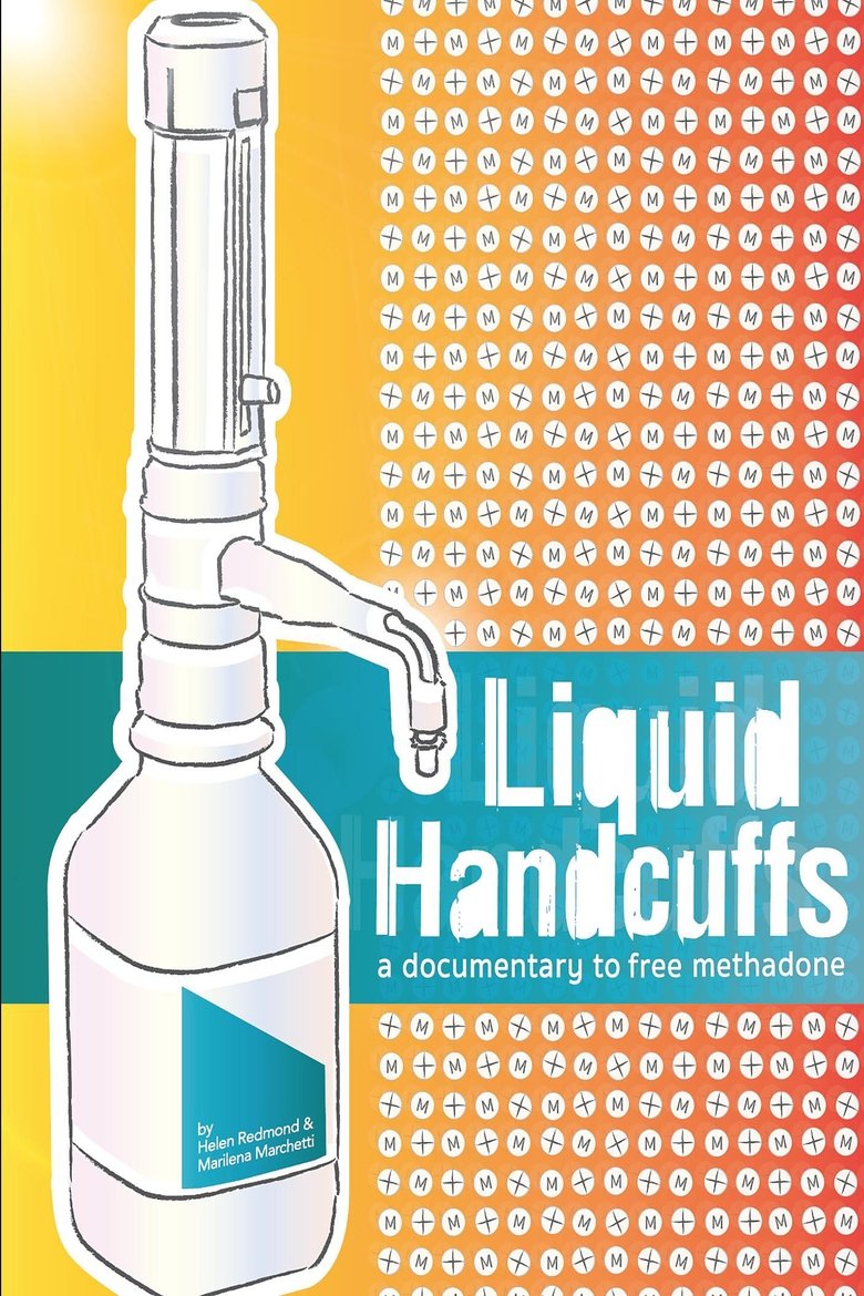 Liquid Handcuffs: A Documentary to Free Methadone Poster of Liquid Handcuffs: A Documentary to Free Methadone
