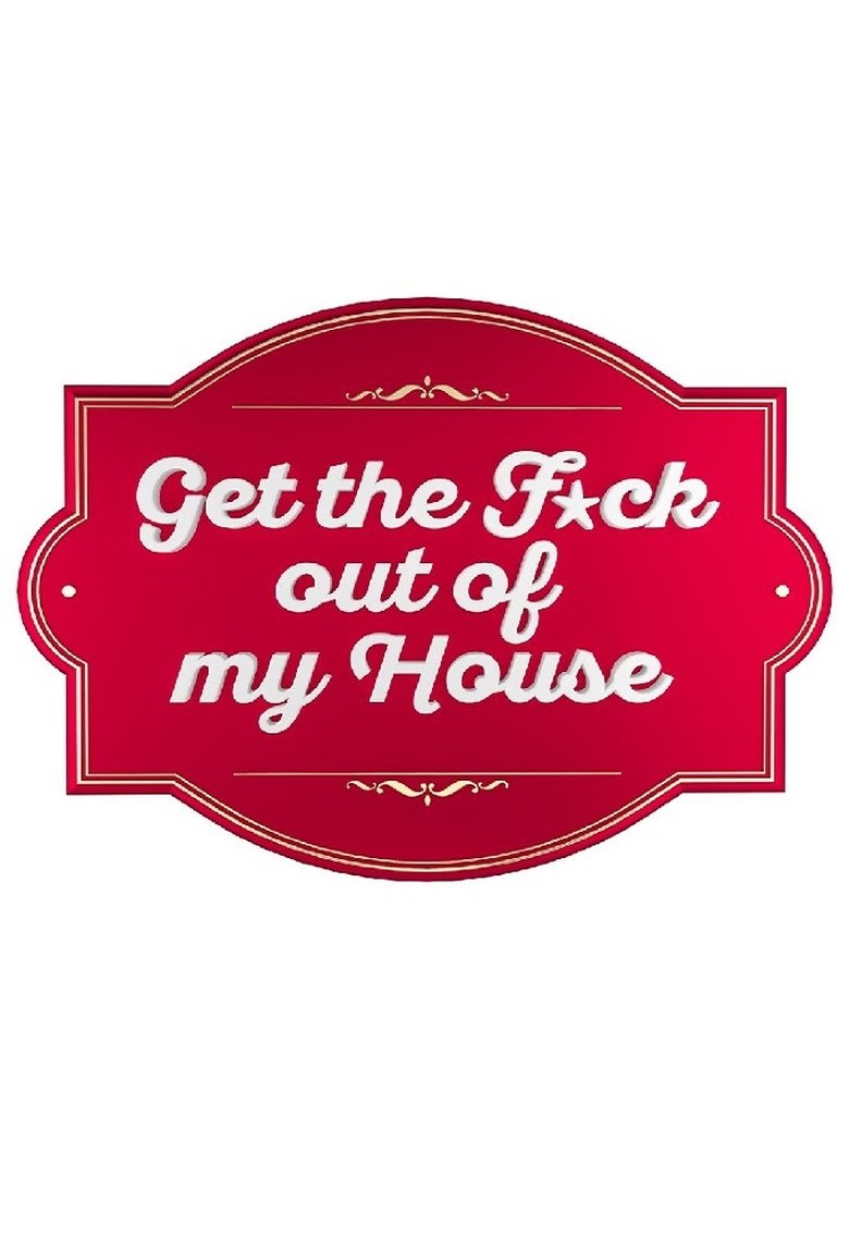 Get The F*ck Out Of My House Poster of Get The F*ck Out Of My House