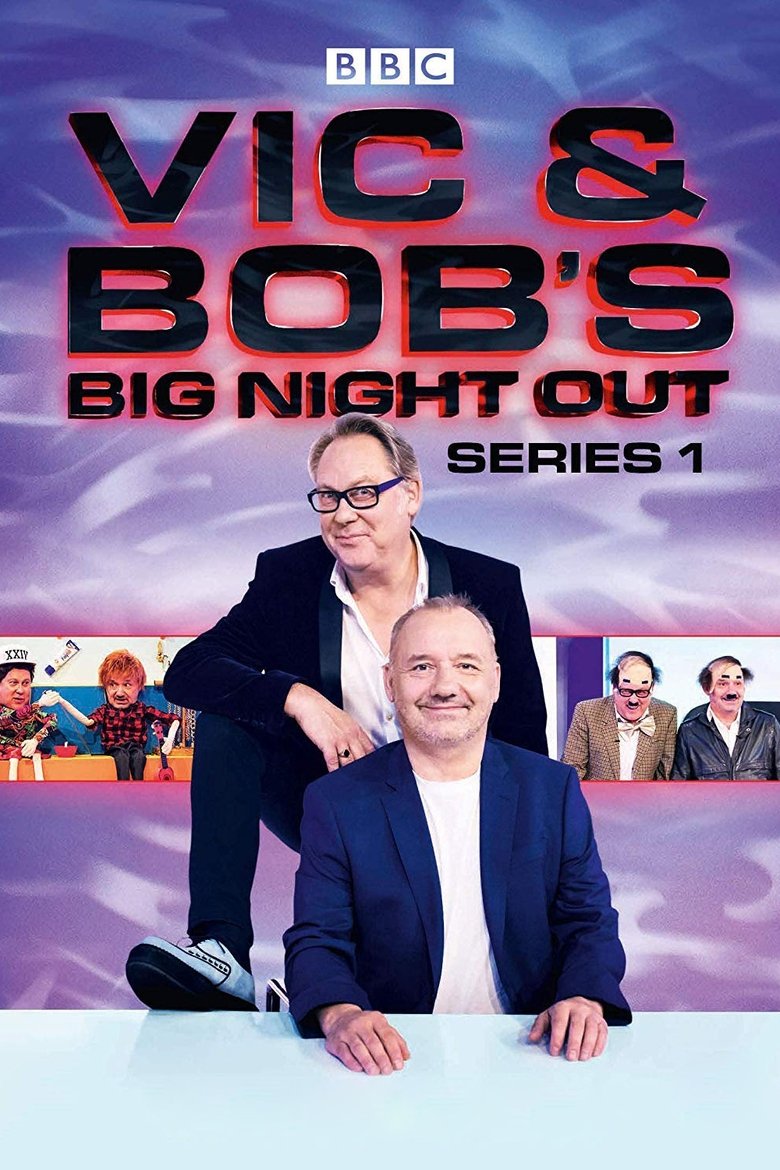 Episodes in Vic And Bob's Big Night Out - Series 1 - Series 1 Poster of Episodes in Vic And Bob's Big Night Out - Series 1 - Series 1