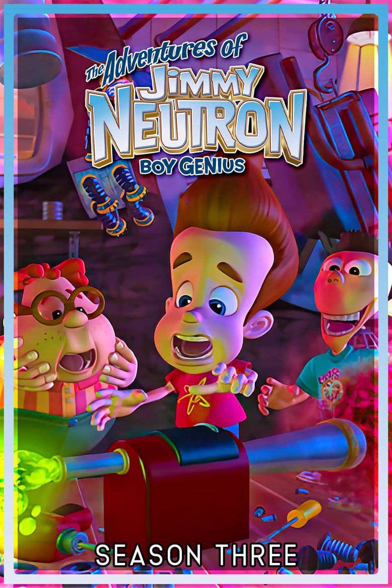Episodes in The Adventures Of Jimmy Neutron Boy Genius - Season 3 - Season 3 Poster of Episodes in The Adventures Of Jimmy Neutron Boy Genius - Season 3 - Season 3