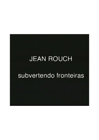 Poster of Jean Rouch, subvertendo fronteiras
