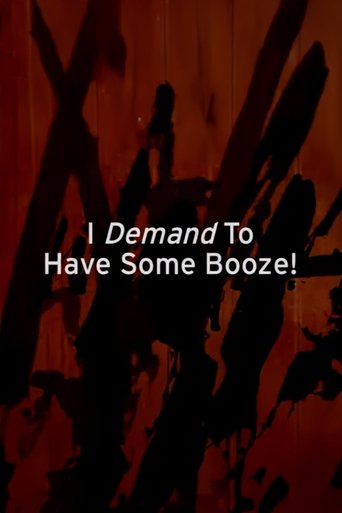 Poster of I Demand to Have Some Booze!