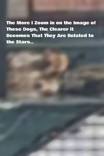 Poster of The More I Zoom in on the Image of These Dogs, The Clearer it Becomes That They Are Related to the Stars.