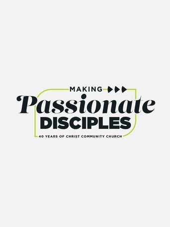 Poster of Making Passionate Disciples: 40 Years of Christ Community Church