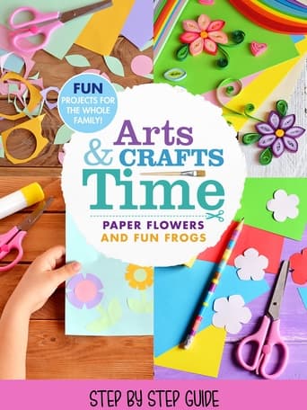 Poster of Arts And Crafts Time: Paper Flowers And Fun Frogs