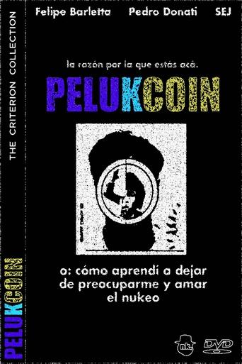 Poster of PELUKCOIN o: Cómo Aprendí a Dejar de Preocuparme y Amar el Nukeo