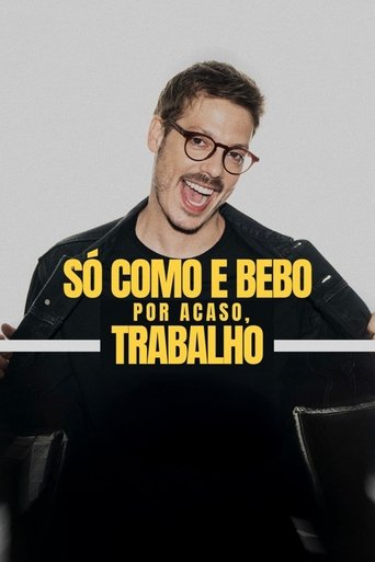 Poster of Só Como e Bebo. Por Acaso, Trabalho!