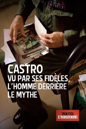 Poster of Castro vu par ses fidèles, l'homme derrière le mythe