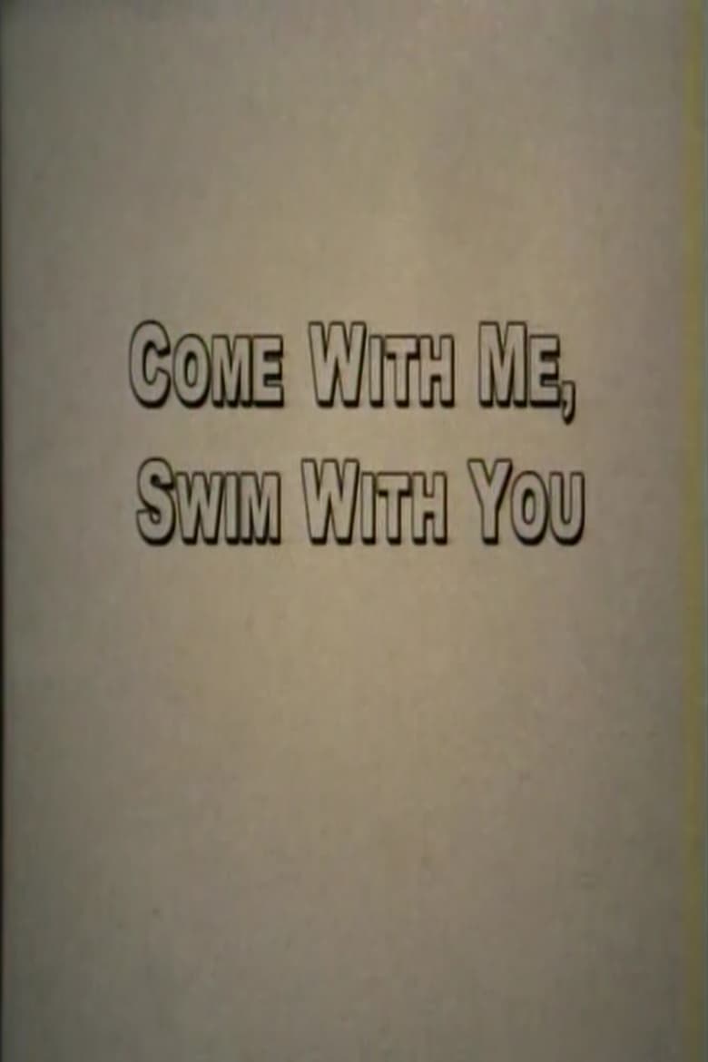 Poster of Come With Me, Swim With You