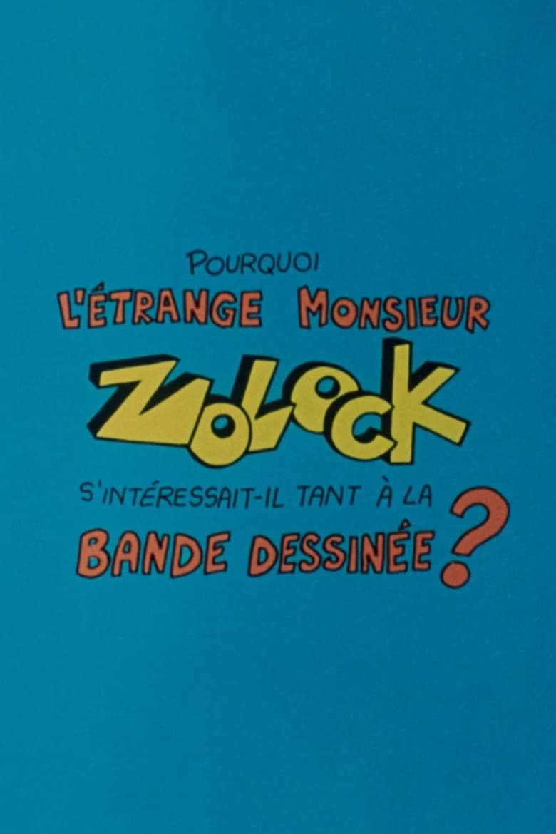 Poster of Pourquoi l'étrange monsieur Zolock s'intéressait-il tant à la bande dessinée?