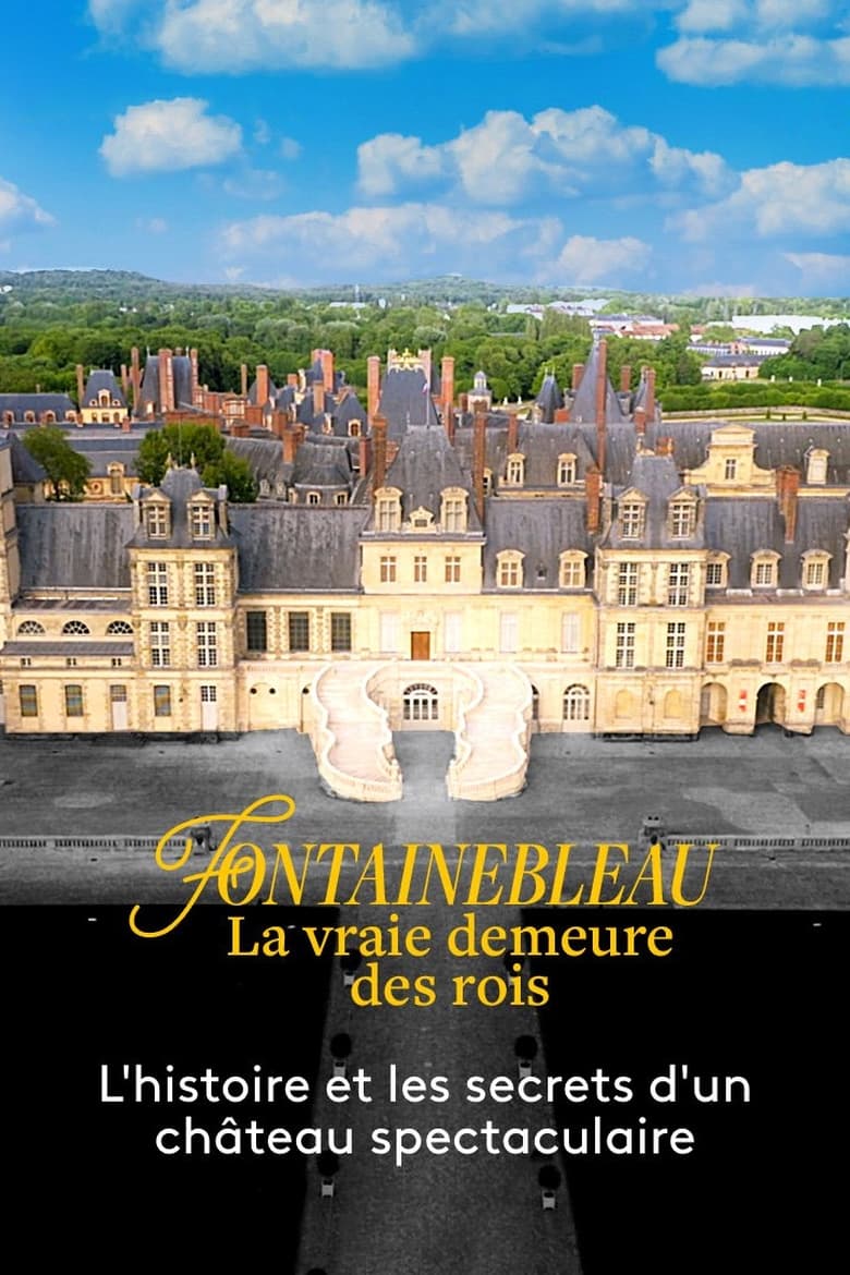 Poster of Fontainebleau, la vraie demeure des rois