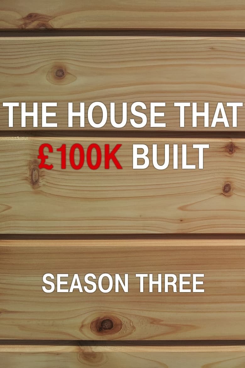 Poster of Episodes in The House That £100k Built - Season 3 - Season 3