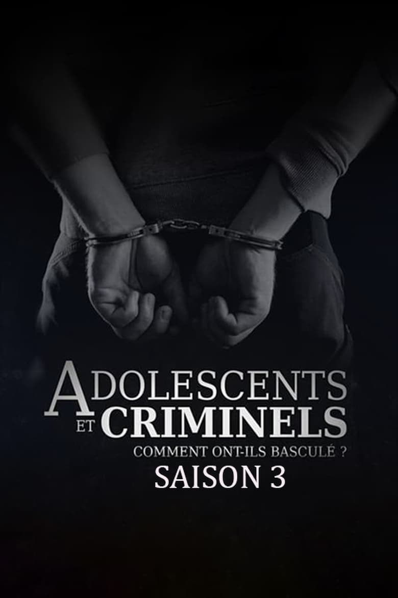 Poster of Episodes in Adolescents Et Criminels, Comment Ont Ils Basculé ? - Season 3 - Season 3