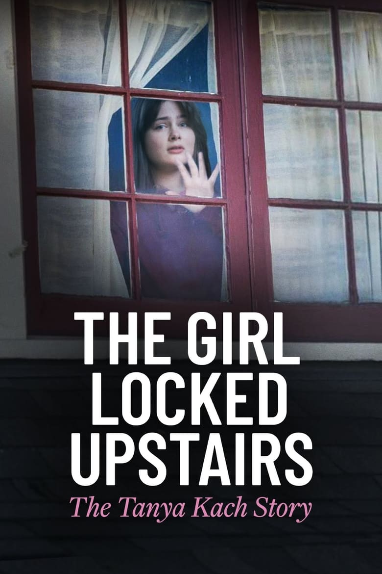 Poster of The Girl Locked Upstairs: The Tanya Kach Story