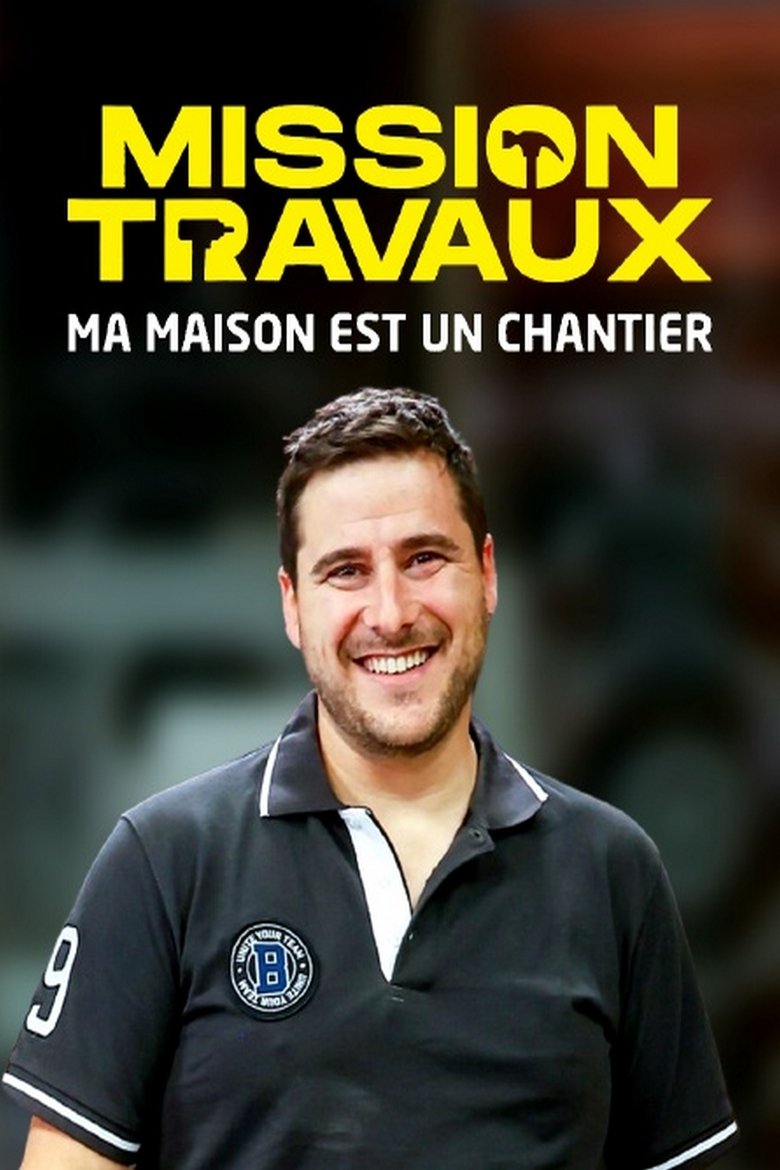 Poster of Episodes in Mission Travaux   Ma Maison Est Un Chantier - Season 1 - Season 1