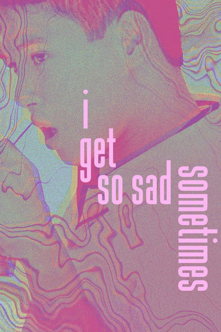 Poster of I Get So Sad Sometimes