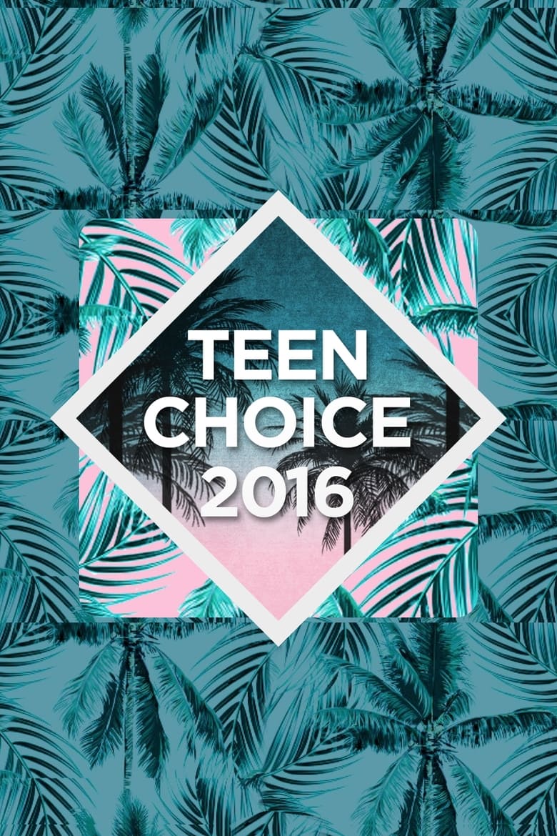 Poster of Episodes in Teen Choice Awards - 2016 Teen Choice Awards - 2016 Teen Choice Awards