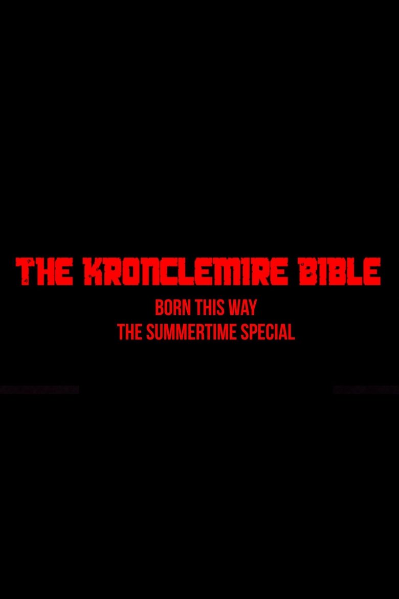 Poster of The Kronclemire Bible: Born this Way - The Summertime Special