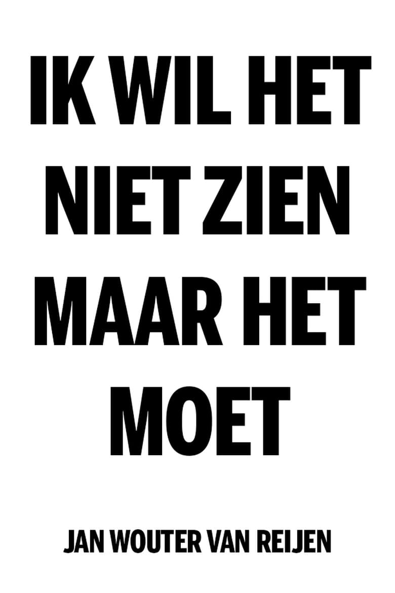 Poster of Ik wil het niet zien, maar het moet