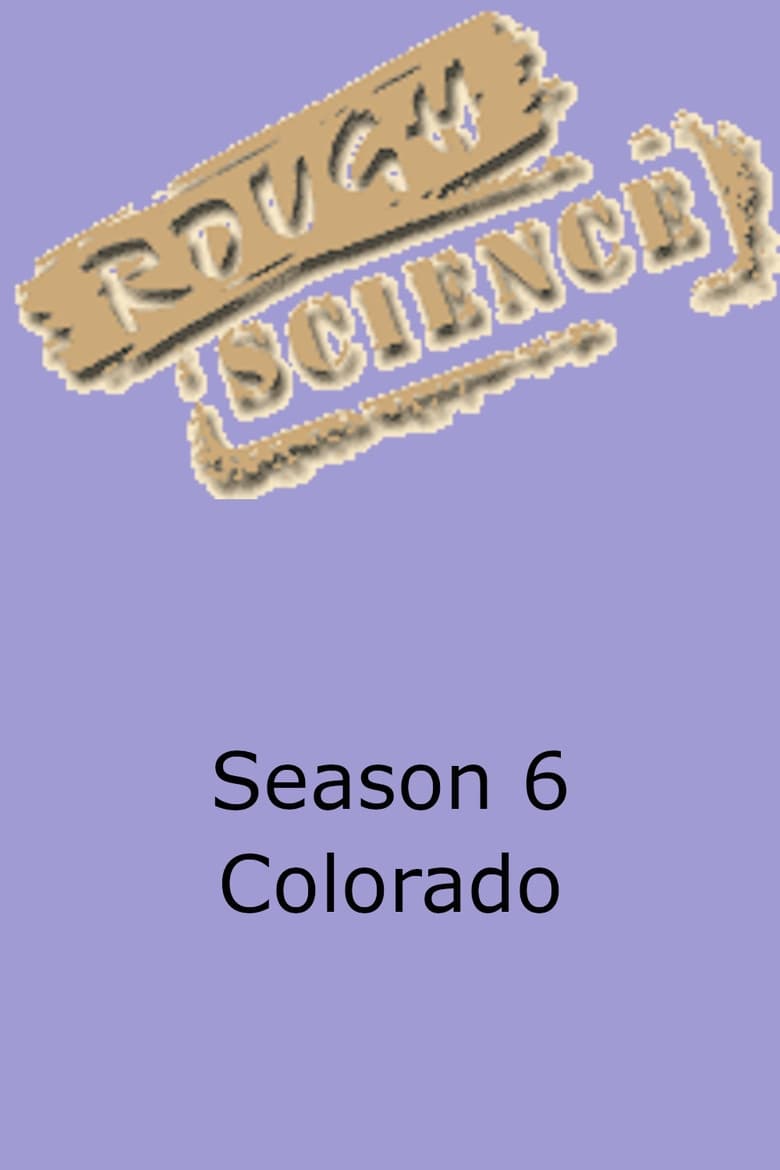 Poster of Episodes in Rough Science - Season 6 - Season 6