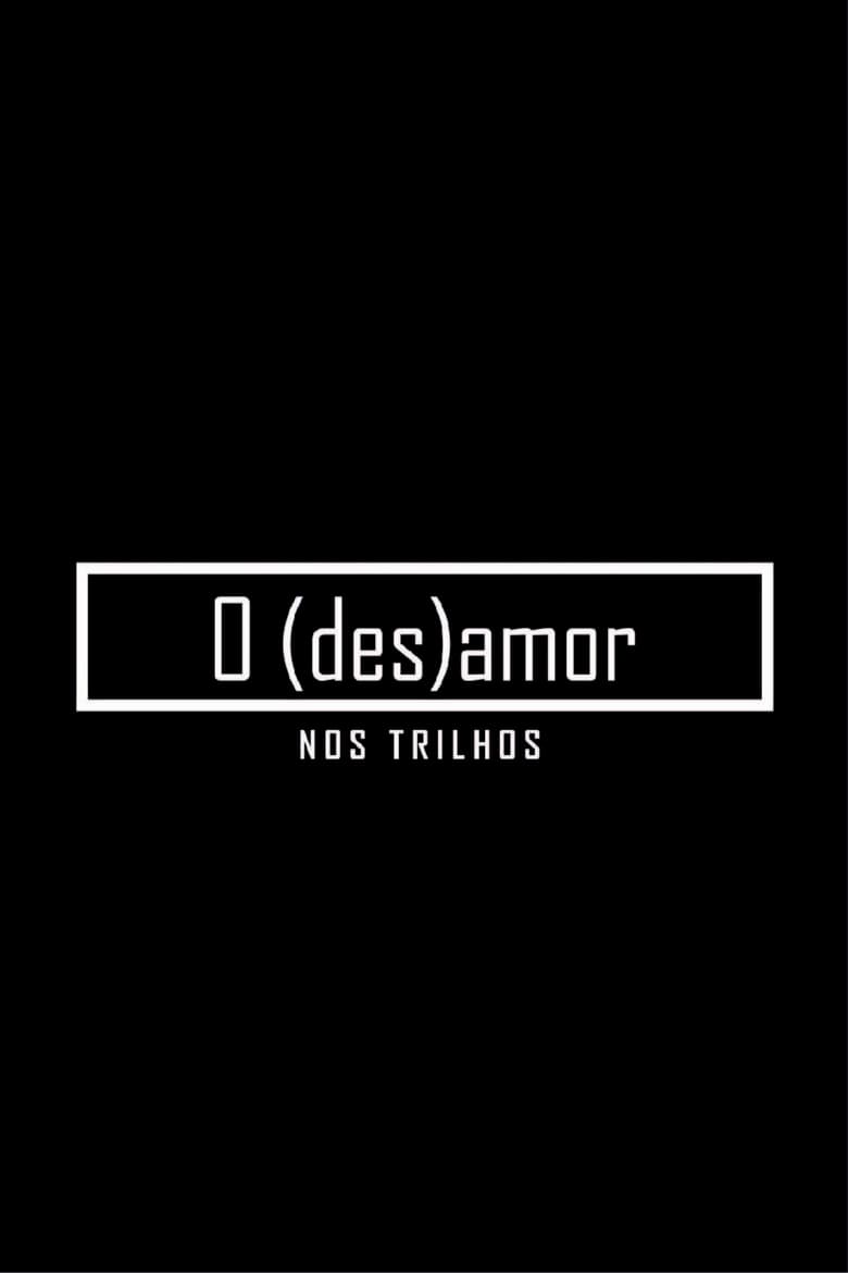 Poster of O (des)amor nos trilhos