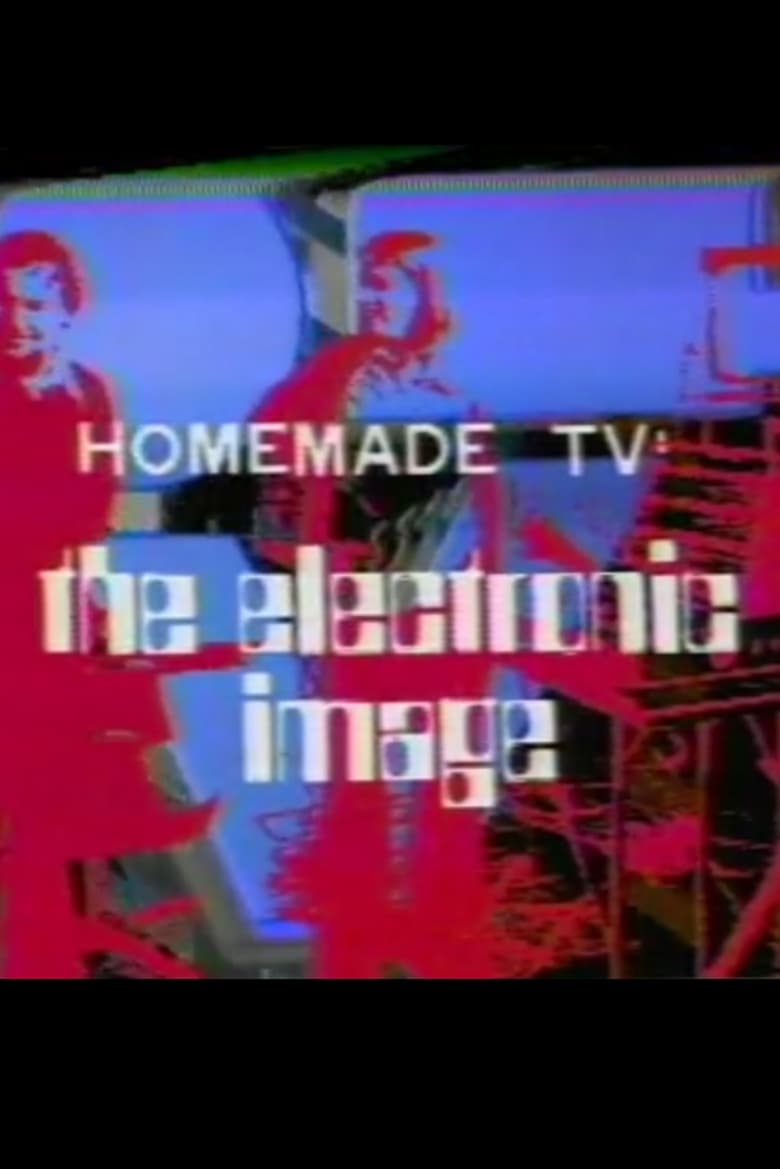 Poster of Homemade TV: The Electronic Image