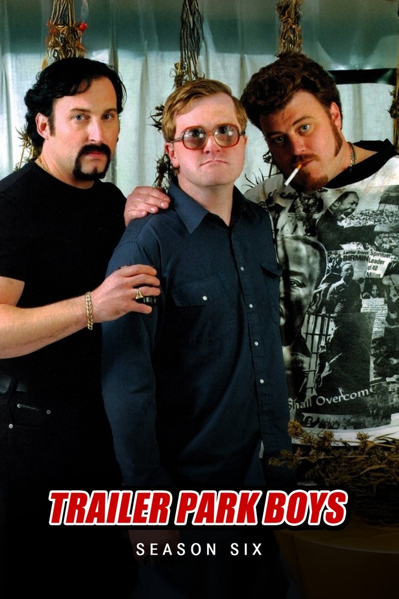 Poster of Episodes in Trailer Park Boys - Season 6 - Season 6