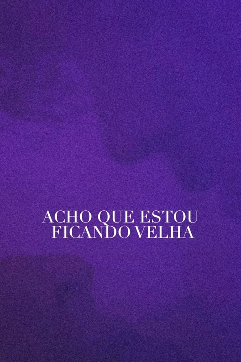 Poster of Acho Que Estou Ficando Velha